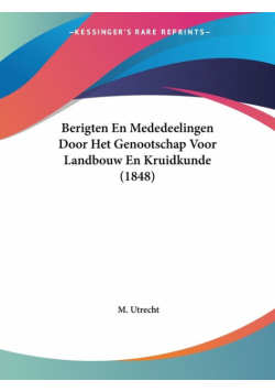 Berigten En Mededeelingen Door Het Genootschap Voor Landbouw En Kruidkunde (1848)