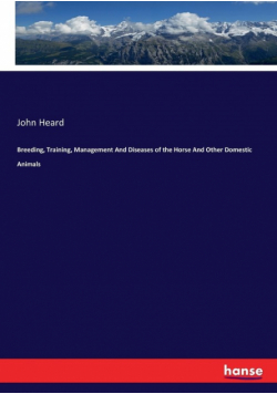 Breeding, Training, Management And Diseases of the Horse And Other Domestic Animals