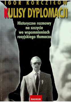 Kulisy Dyplomacji Historyczne rozmowy na szczycie we wspomnieniach rosyjskiego tłumacza