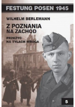 Festung Posen 1945 Z Poznania na zachód