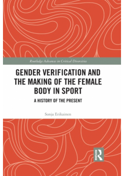 Gender Verification and the Making of the Female Body in Sport