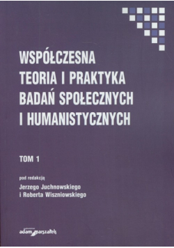 Współczesna teoria i praktyka badań społecznych i humanistycznych Tom 1