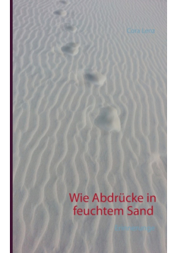 Wie Abdrücke in feuchtem Sand