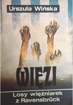 Więzi  Losy więźniarek z Ravensbruck