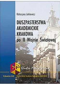 Duszpasterstwa Akademickie Krakowa po II Wojnie Światowej