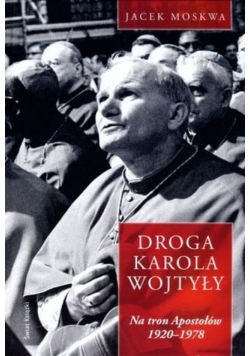 Droga Karola Wojtyły Na tron Apostołów 1920 1978