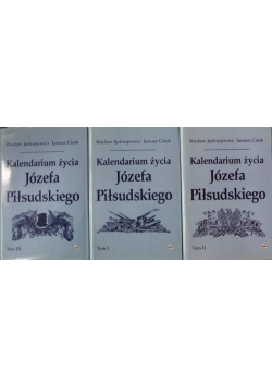 Kalendarium życia Józefa Piłsudskiego Tom 1 do 3