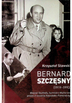 Bernard Szczęsny 1919 - 1993  Więzień Stutthofu, burmistrz Wejherowa, prezes Zrzeszenia Kaszubsko- Pomorskiego