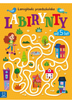 Labirynty. Łamigłówki przedszkolaka od 5 lat