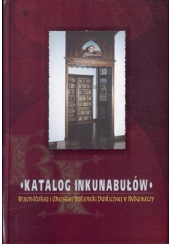 Katalog inkunabułów Wojewódzkiej Biblioteki Publicznej w Bydgoszczy