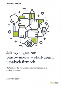 Jak wynagradzać pracowników w start - upach i małych firmach