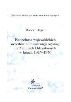 Kancelaria wojewódzkich urzędów administracji ogólnej na Ziemiach Odzyskanych w latach 1945 1950