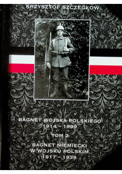 Bagnet wojska polskiego 1914 1999 Tom 2
