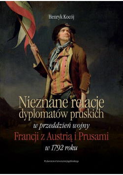 Nieznane relacje dyplomatów pruskich w przeddzień wojny Francji z Austrią i Prusami w 1792 roku