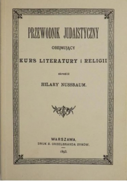 Przewodnik Judaistyczny obejmujący Kurs Literatury i Religii Reprint 1893 r