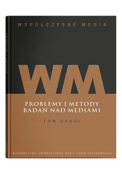 Współczesne media Tom 2 Problemy i metody badań nad mediami