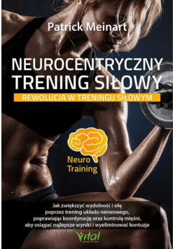 Neurocentryczny trening siłowy Rewolucja w treningu siłowym