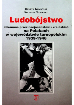 Ludobójstwo dokonane przez nacjonalistów ukraińskich na Polakach w województwie tarnopolskim 1939 - 1946