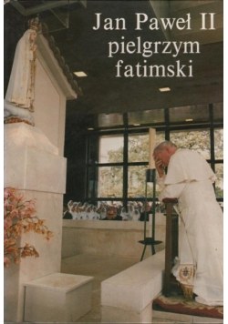 Jan Paweł II pielgrzym fatimski