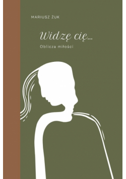 Widzę cię. Oblicza miłości