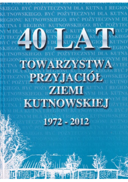 40 Lat Towarzystwa Przyjaciół Ziemi Kutnowskiej