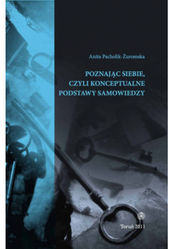 Pacholik-Żuromska Anita - Poznając siebie czyli konceptualne podstawy samowiedzy