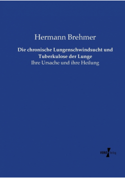 Die chronische Lungenschwindsucht und Tuberkulose der Lunge