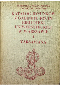 Katalog rysunków z gabinetu rycin biblioteki Uniwersytetu w Warszawie Tom I