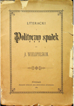 Literacki i Polityczny spadek po A. Wielopolskim 1880 r.