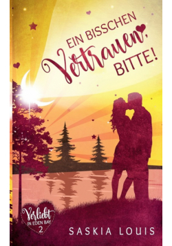 Ein bisschen Vertrauen, bitte! (Verliebt in Eden Bay 2) (Chick-Lit;Liebesroman)