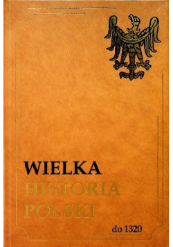 Wielka Historia Polski  Tom I