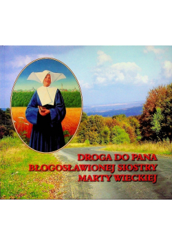 Droga do Pana błogosławionej siostry Marty Wieckiej