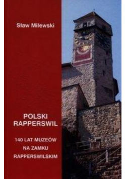 Polski Rapperswil 140 lat muzeów na zamku Rapperswilskim