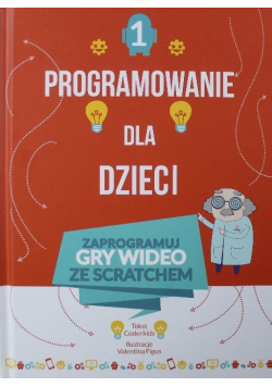 Programowanie dla dzieci Tom 1 Zaprogramuj gry wideo