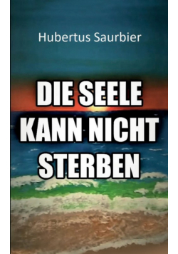 Die Seele kann nicht sterben