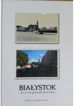 Białystok to co na gruzach powstało