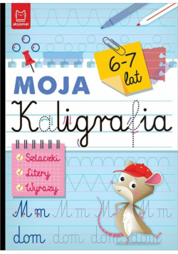 Szlaczki. Litery. Wyrazy. Moja kaligrafia 6-7 lat