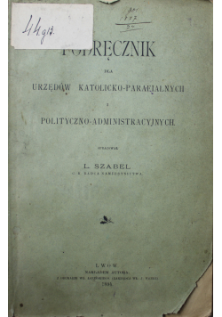 Podręcznik dla urzędów katolicko parafialnych i polityczno administracyjnych 1894 r.