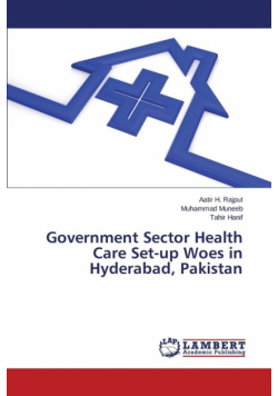 Government Sector Health Care Set-up Woes in Hyderabad, Pakistan
