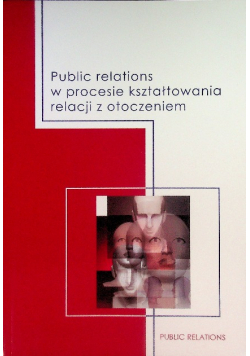 Public relations w procesie kształtowania relacji z otoczeniem