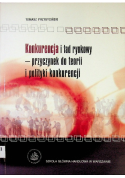 Konkurencja i ład rynkowy-przyczynek do teorii i polityki konkurencji