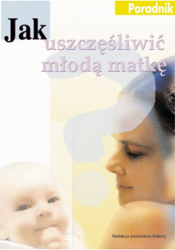 Jak uszczęśliwić młoda matkę