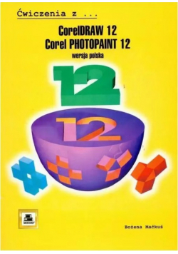 CorelDRAW 12, Corel PhotoPaint 12. Ćwiczenia z wersja polska
