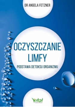 Oczyszczanie limfy Podstawa detoksu organizmu