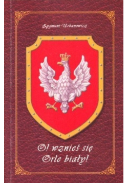 O! wznieś się Orle biały