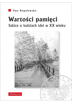Wartości pamięci. Szkice o ludziach idei w XX w.