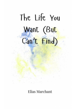 The Life You Want (But Can't Find)