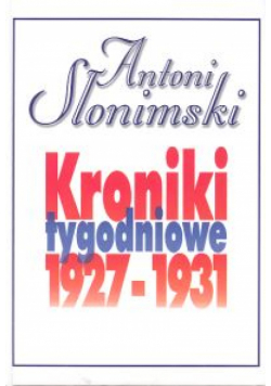 Słonimski Antoni - Kroniki tygodniowe 1927-1931