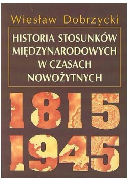 Historia stosunków międzynarodowych w czasach  nowożytnych 1815 1945