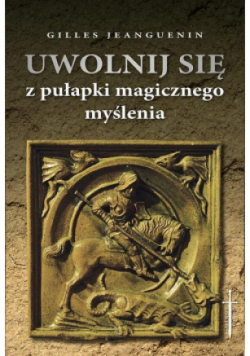 Uwolnij się z pułapki magicznego myślenia